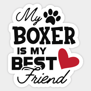 Boxer Dog - My boxer is my best friend Sticker